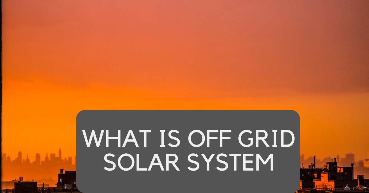What is off grid solar system